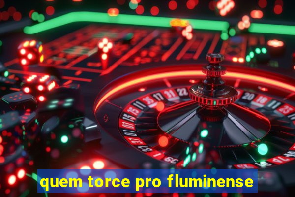 quem torce pro fluminense